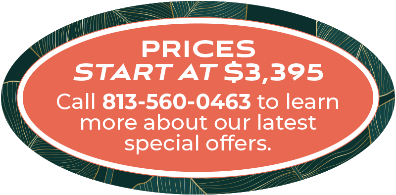 Prices start at $3,395. Call 813-560-0463 to learn more about our latest special offers.